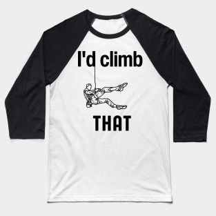 I'd climb that Funny Rock Climbing Gift Baseball T-Shirt